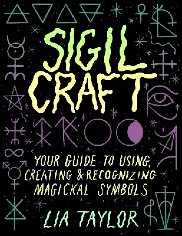 Sterling Ethos Sigil Craft: Your Guide to Using, Creating & Recognizing Magickal Symbols Lia Taylor Sterling Ethos 0817