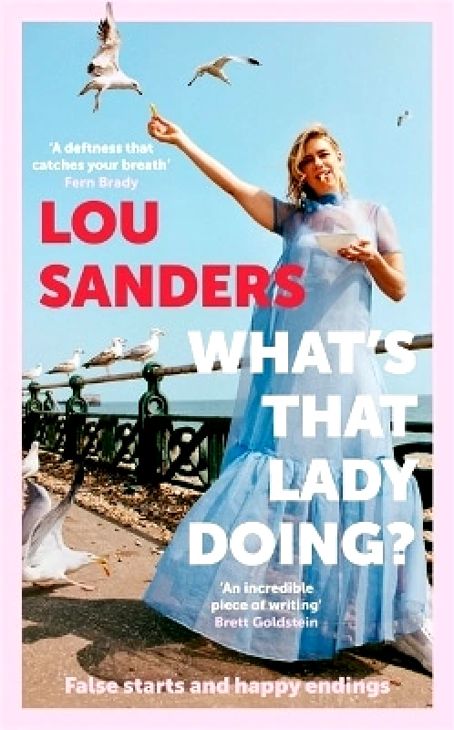 BLINK Publishing What's That Lady Doing?: False starts and happy endings Lou Sanders BLINK Publishing