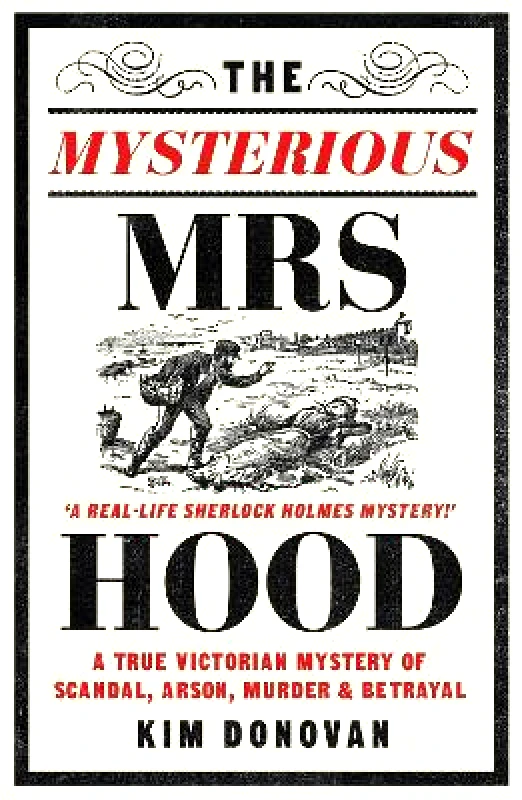 Seven Dials The Mysterious Mrs Hood: A True Victorian Mystery of Scandal, Arson, Murder & Betrayal Kim Donovan Seven Dials 0521