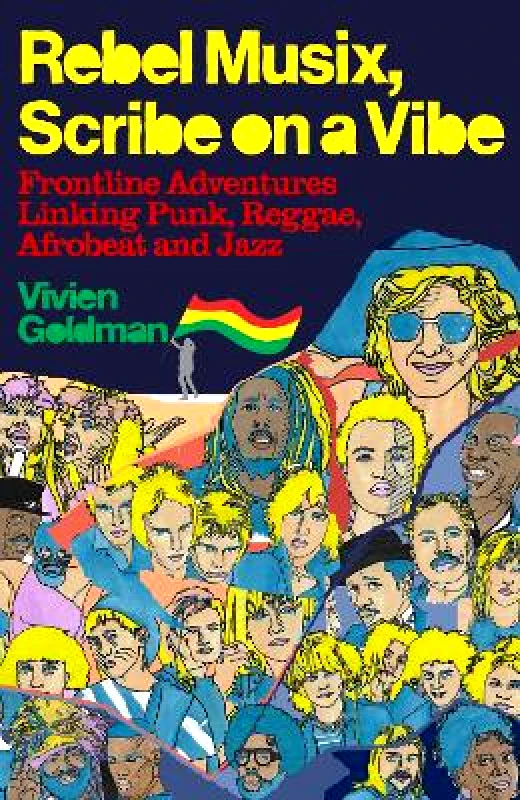 White Rabbit Rebel Musix, Scribe on a Vibe: Frontline Adventures Linking Punk, Reggae, Afrobeat and Jazz Vivien Goldman White Rabbit 0211