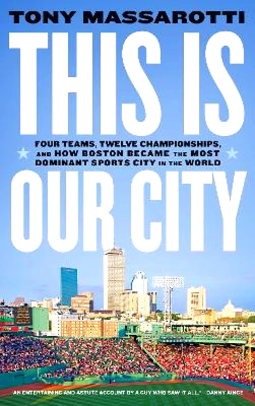 Abrams Press This Is Our City: Four Teams, Twelve Championships, and How Boston Became the Most Dominant Sports City in the World Tony Massarotti Abrams Press 0829