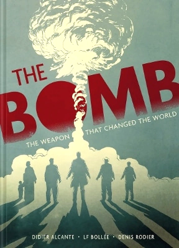 Abrams ComicArts The Bomb: The Weapon That Changed the World Laurent-Frederic Bollee Abrams ComicArts 0713