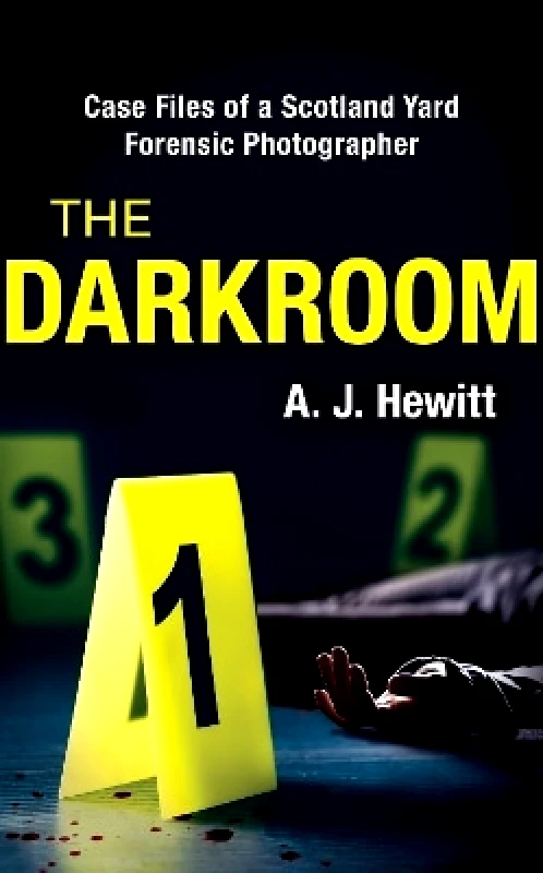 Seven Dials The Darkroom: Case Files of a Scotland Yard Forensic Photographer A. J. Hewitt Seven Dials 0521