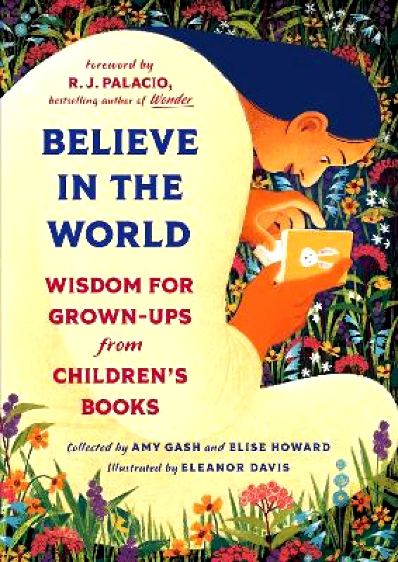 Algonquin Books Believe In the World: Wisdom for Grown-Ups from Children's Books Elise Howard Algonquin Books 1112