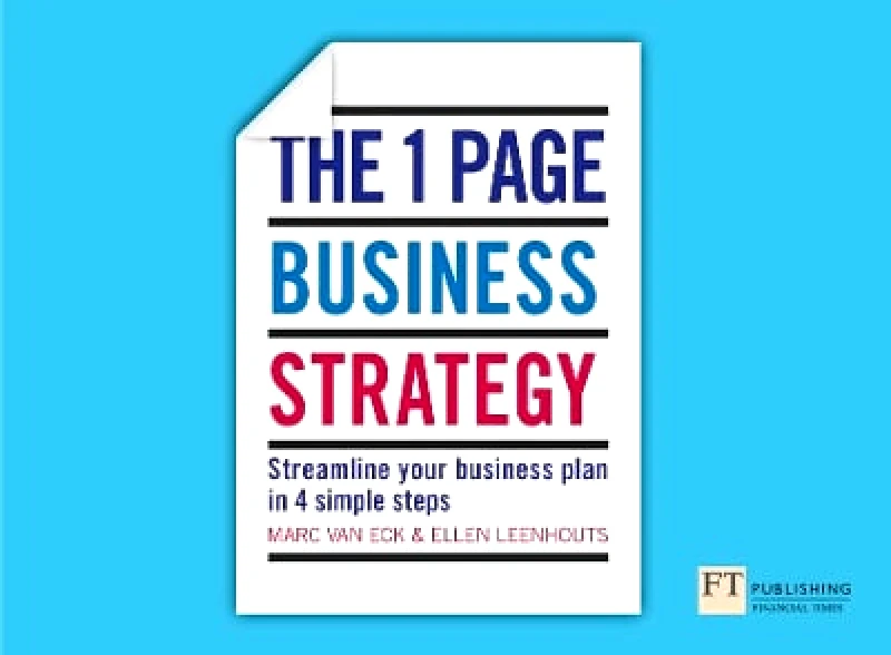 FT Publishing International One Page Business Strategy, The: Streamline Your Business Plan in Four Simple Steps Ellen Leenhouts FT Publishing International