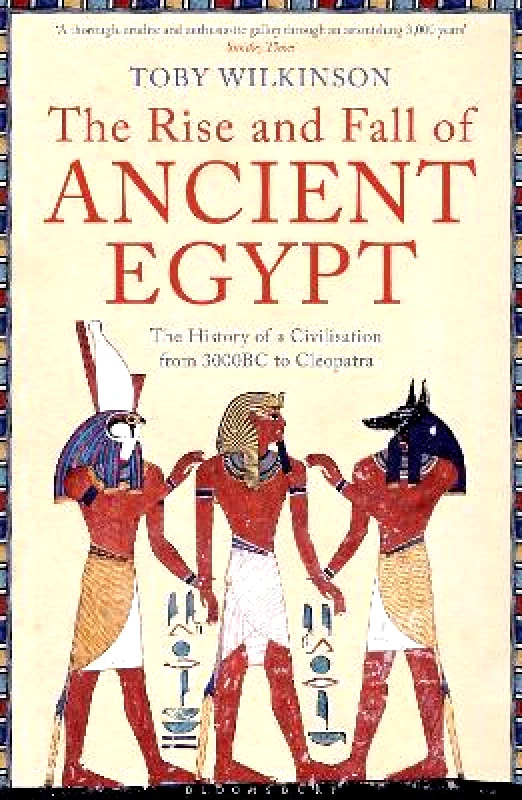 Bloomsbury Publishing PLC The Rise and Fall of Ancient Egypt Toby Wilkinson Bloomsbury Publishing PLC