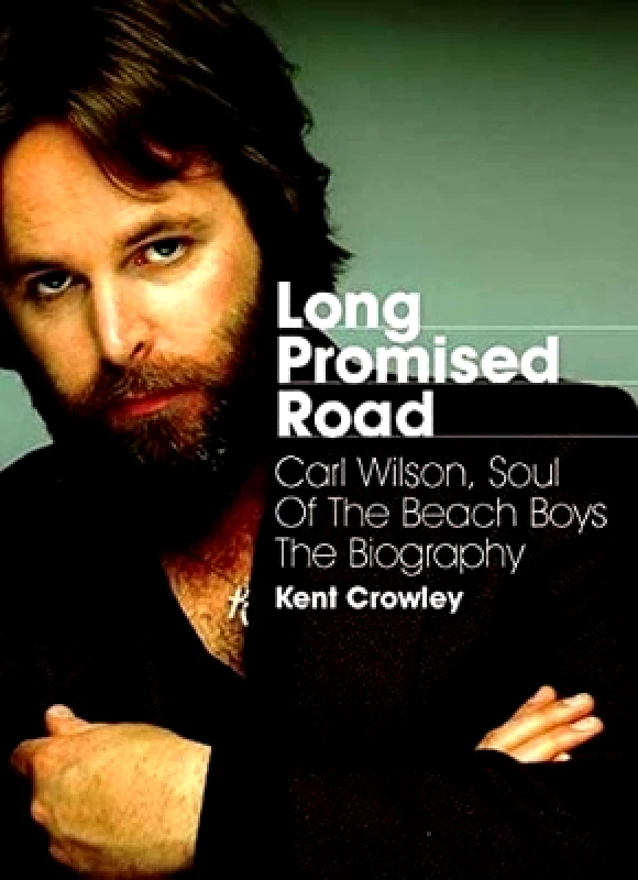 Jawbone Long Promised Road: Carl Wilson, Soul of the Beach Boys The Biography Kent Crowley Jawbone