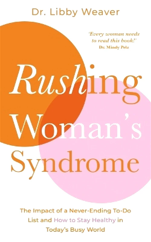 Hay House UK Ltd Rushing Woman's Syndrome: The Impact of a Never-Ending To-Do List and How to Stay Healthy in Today's Busy World Dr. Libby Weaver Hay House UK Ltd 0627