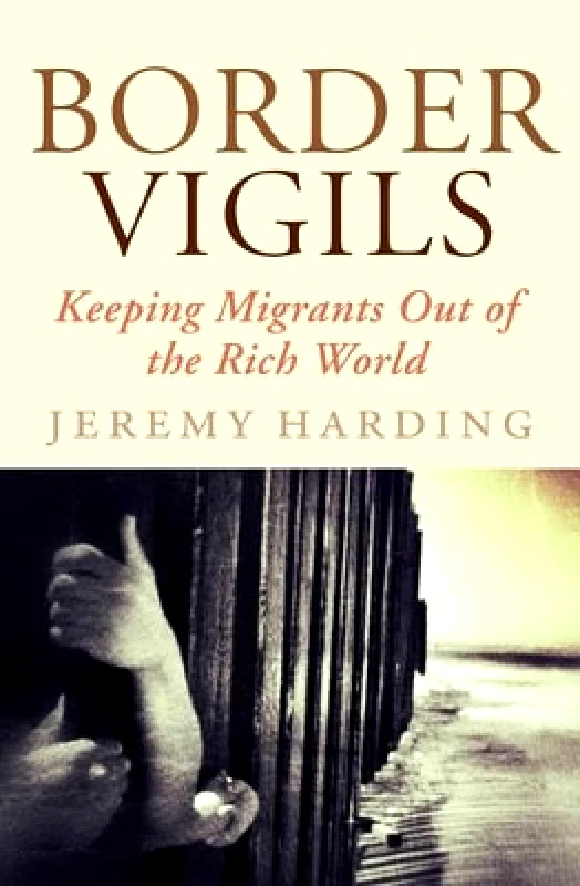 Verso Books Border Vigils: Keeping Migrants Out of the Rich World Jeremy Harding Verso Books