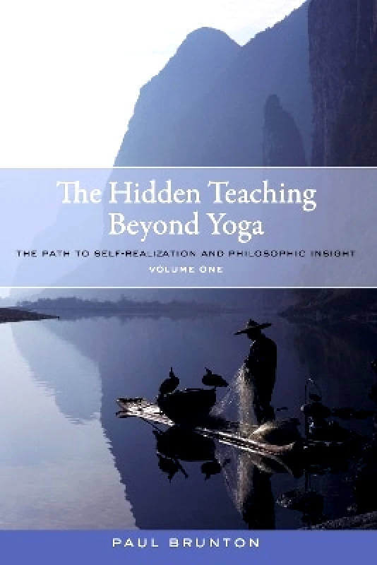 North Atlantic Books,U.S. The Hidden Teaching Beyond Yoga: The Path to Self-Realization and Philosophic Insight, Volume 1 Paul Brunton North Atlantic Books,U.S.