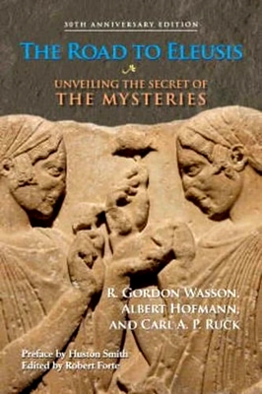 North Atlantic Books,U.S. The Road to Eleusis: Unveiling the Secret of the Mysteries Carl A. P. Ruck North Atlantic Books,U.S.