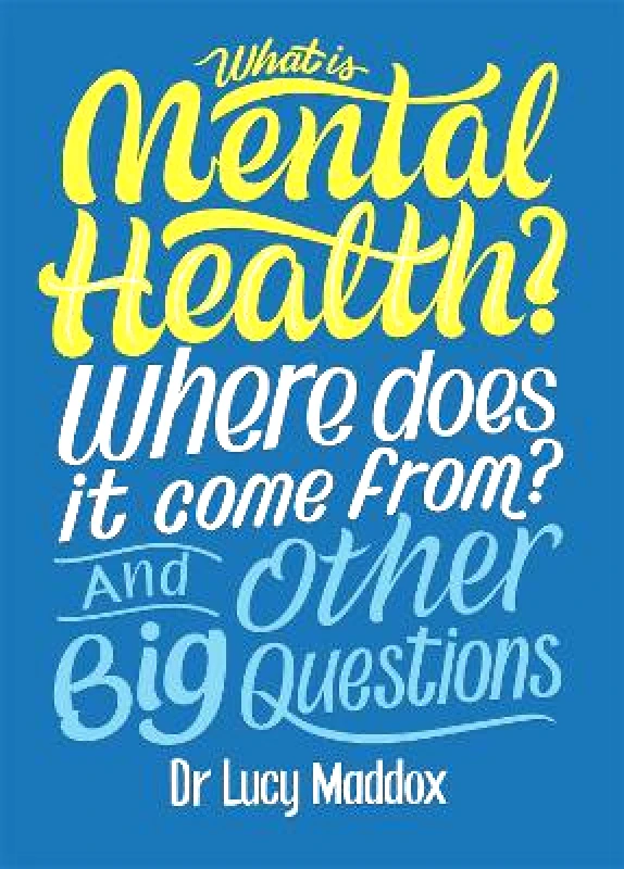 Wayland What is Mental Health? Where does it come from? And Other Big Questions Lucy Maddox Wayland 0412