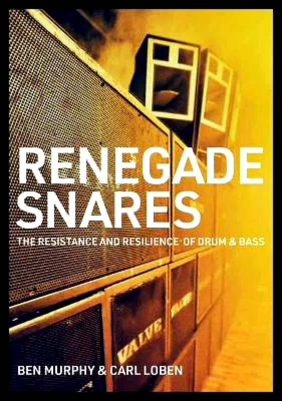 Jawbone Renegade Snares: The Resistance And Resilience Of Drum & Bass Carl Loben Jawbone
