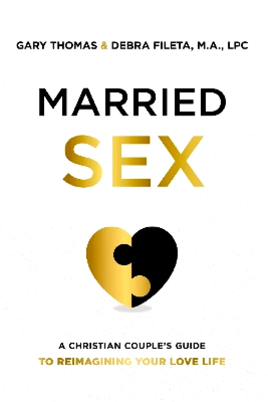 Zondervan Married Sex: A Christian Couple's Guide to Reimagining Your Love Life Debra K. Fileta Zondervan