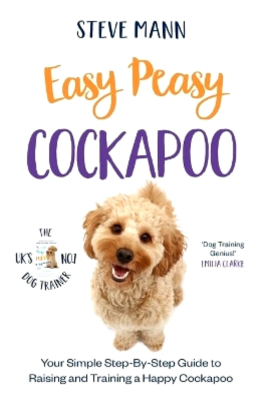 BLINK Publishing Easy Peasy Cockapoo: Your simple step-by-step guide to raising and training a happy Cockapoo Steve Mann BLINK Publishing