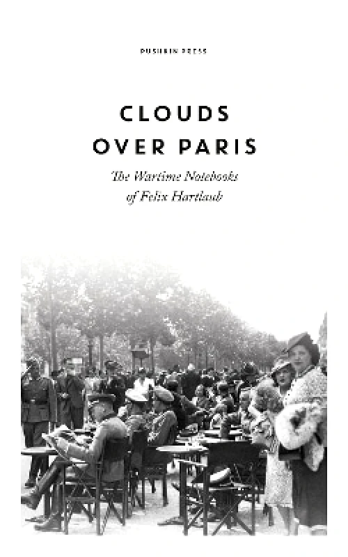 Pushkin Press Clouds over Paris: The Wartime Notebooks of Felix Hartlaub Pushkin Press