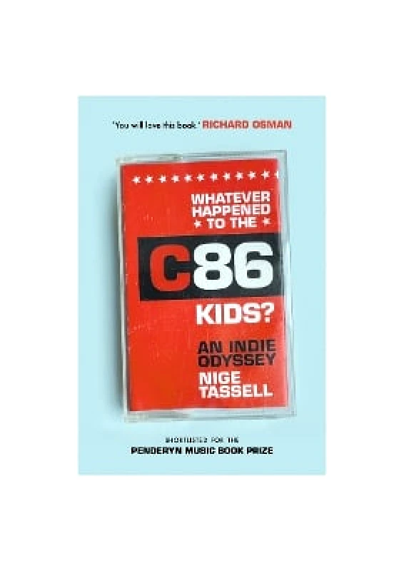 Nine Eight Books Whatever Happened to the C86 Kids?: An Indie Odyssey Nige Tassell Nine Eight Books