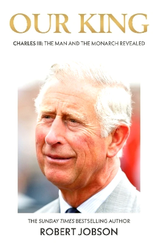 John Blake Publishing Ltd Our King: Charles III: The Man and the Monarch Revealed - Commemorate the historic coronation of the new King Robert Jobson John Blake Publishing Ltd