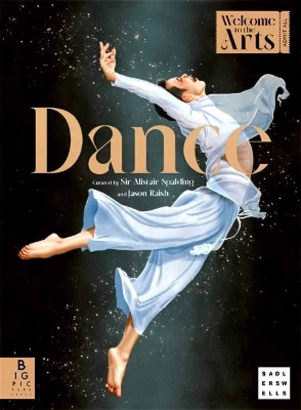 Big Picture Press Welcome to the Arts: Dance Sir Alistair Spalding Big Picture Press