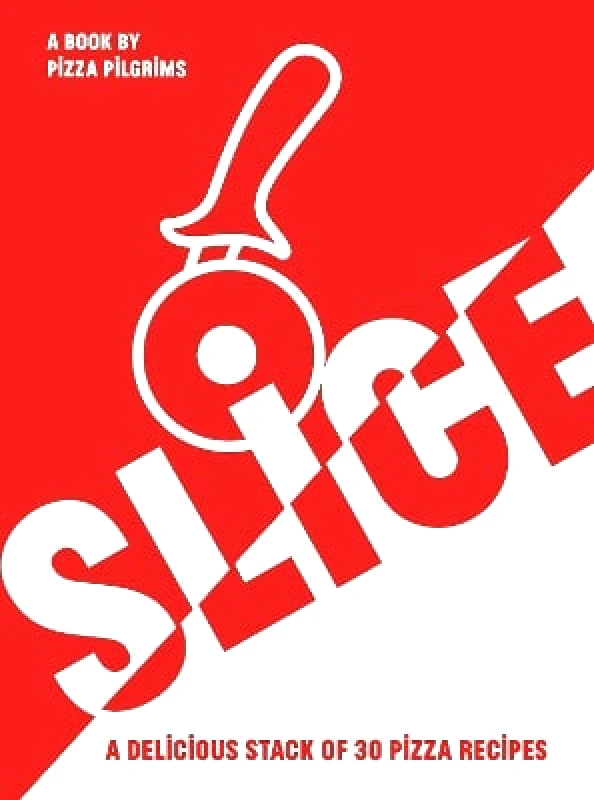 Quadrille Publishing Ltd SLICE: A Delicious Stack of 30 Pizza Recipes James Elliot Quadrille Publishing Ltd