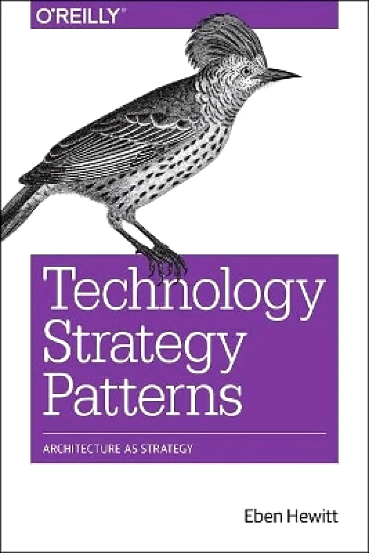 O'Reilly Media Technology Strategy Patterns: Analyzing and Communicating Architectural Decisions Eben Hewitt O'Reilly Media