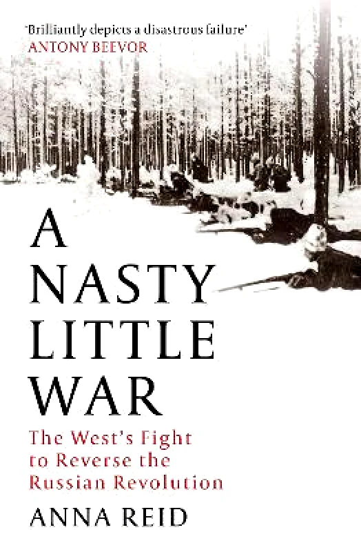 A Nasty Little War: The West's Fight to Reverse the Russian Revolution Anna Reid John Murray Publishers Ltd 1109 φωτογραφία