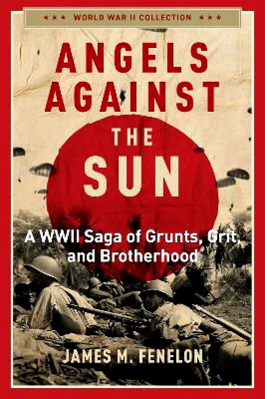 Regnery Publishing Inc Angels Against the Sun: A WWIl Saga of Grunts, Grit, and Brotherhood James M. Fenelon Regnery Publishing Inc 0926