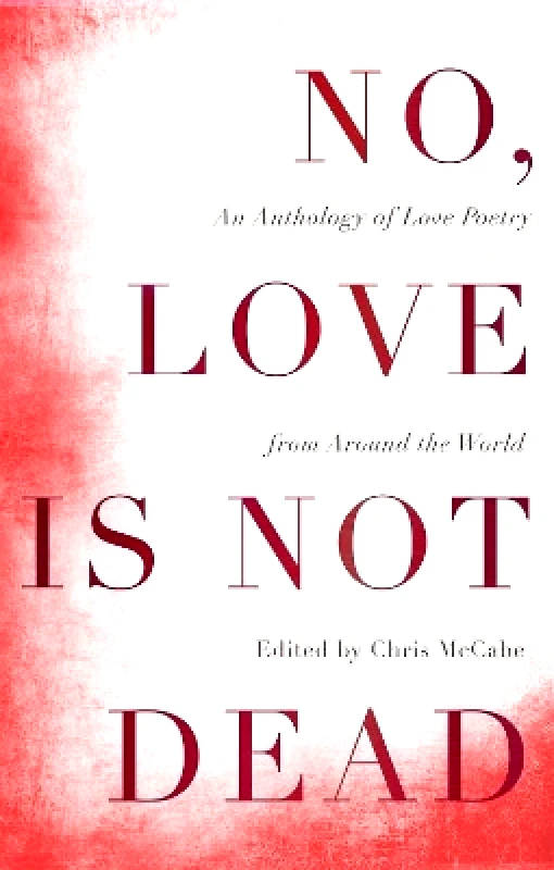 Chambers No, Love Is Not Dead: An Anthology of Love Poetry from Around the World Chris McCabe Chambers 1005