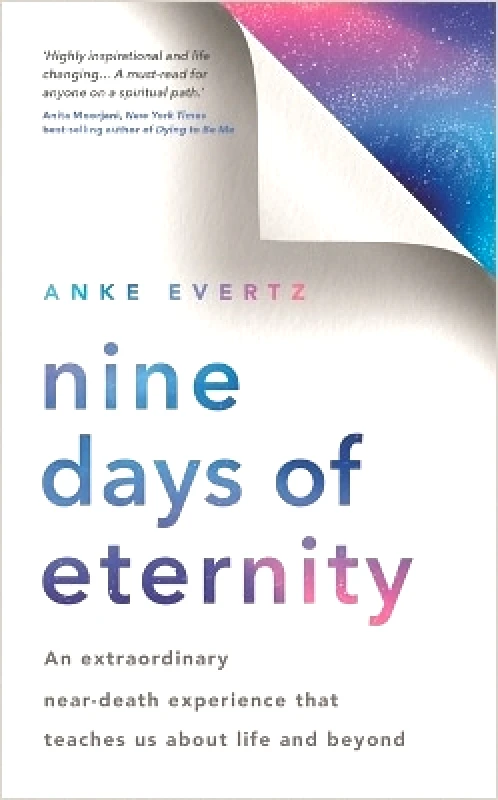 Hay House UK Ltd Nine Days of Eternity: An Extraordinary Near-Death Experience That Teaches Us About Life and Beyond Anke Evertz Hay House UK Ltd 0815