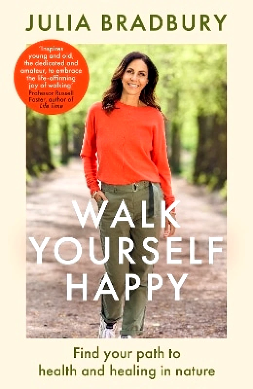 Piatkus Books Walk Yourself Happy: Find your path to health and healing in nature Julia Bradbury Piatkus Books 1212