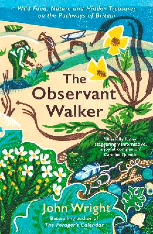 Profile Books Ltd The Observant Walker: Wild Food, Nature and Hidden Treasures on the Pathways of Britain John Wright Profile Books Ltd 0404