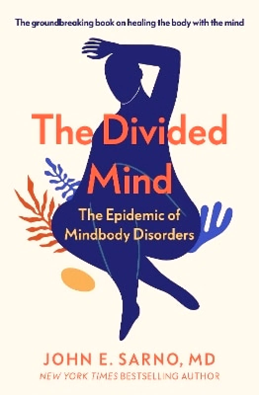 Duckworth The Divided Mind: The Epidemic of Mindbody Disorders John E. Sarno Duckworth