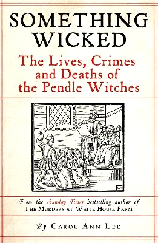 John Blake Publishing Ltd Something Wicked: The Lives, Crimes and Deaths of the Pendle Witches Carol Ann Lee John Blake Publishing Ltd