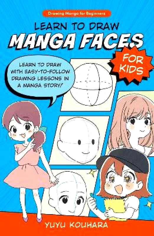 Quarry Books Learn to Draw Manga Faces for Kids: Learn to draw with easy-to-follow drawing lessons in a manga story!: Volume 3 Yuyu Kouhara Quarry Books 1026