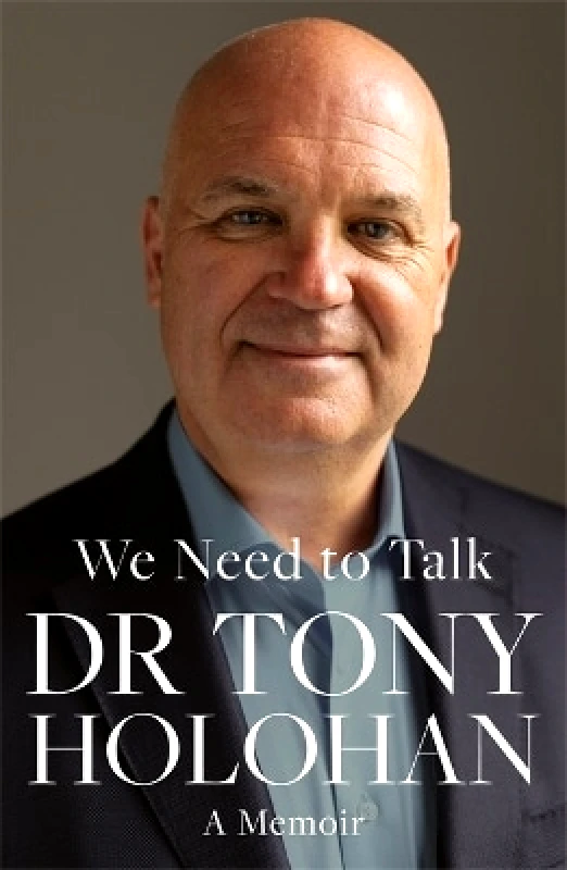 Bonnier Books Ltd We Need to Talk: The Number 1 Bestseller: SHORTLISTED FOR THE IRISH BOOK AWARDS 2023 – Biography of the Year Dr Tony Holohan Bonnier Books Ltd