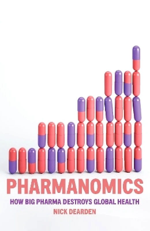 Verso Books Pharmanomics: How Big Pharma Destroys Global Health Nick Dearden Verso Books 0130