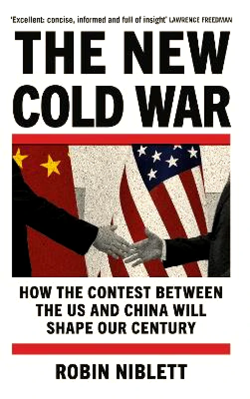 Atlantic Books The New Cold War: How the Contest Between the US and China Will Shape Our Century Robin Niblett Atlantic Books