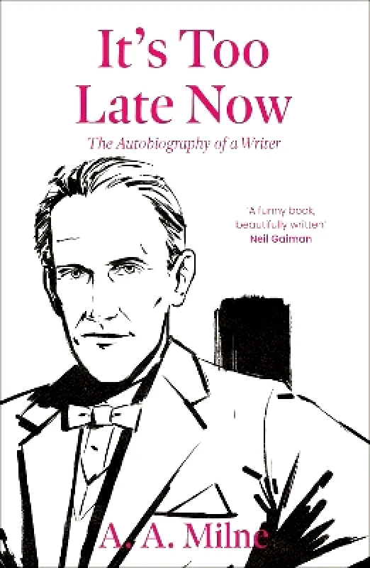 Duckworth It's Too Late Now: The Autobiography of a Writer A. A. Milne Duckworth