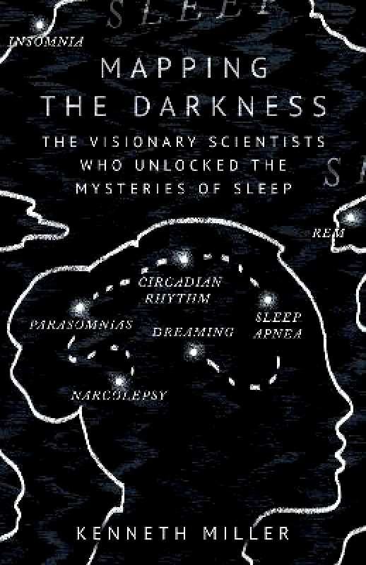 Oneworld Publications Mapping the Darkness: The Visionary Scientists Who Unlocked the Mysteries of Sleep Kenneth Miller Oneworld Publications 0103