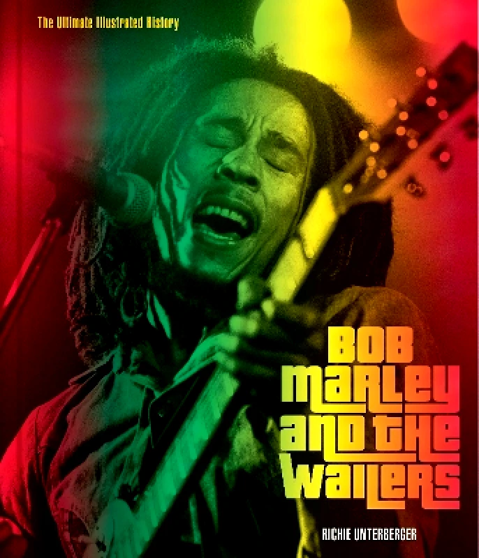 Motorbooks Bob Marley and the Wailers: The Ultimate Illustrated History Richie Unterberger Motorbooks 0201