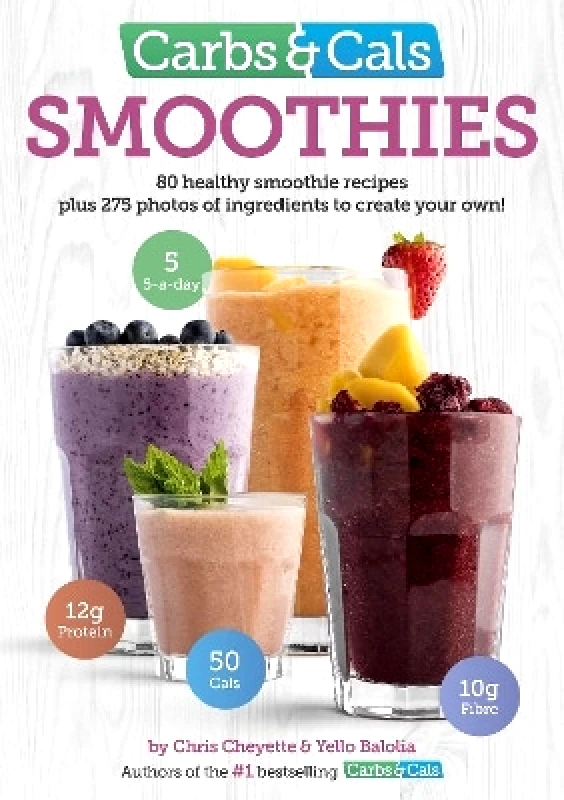 Chello Publishing Carbs & Cals Smoothies: 80 Healthy Smoothie Recipes & 275 Photos of Ingredients to Create Your Own! Yello Balolia Chello Publishing