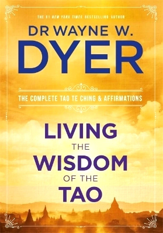 Hay House UK Ltd Living the Wisdom of the Tao: The Complete Tao Te Ching and Affirmations Wayne Dyer Hay House UK Ltd