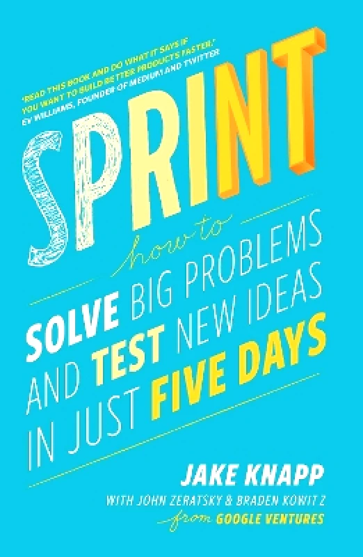Bantam Press Sprint: the bestselling guide to solving business problems and testing new ideas the Silicon Valley way Braden Kowitz Bantam Press