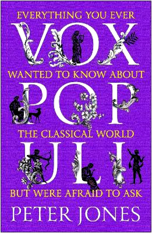 Atlantic Books Vox Populi: Everything You Ever Wanted to Know about the Classical World but Were Afraid to Ask Peter Jones Atlantic Books