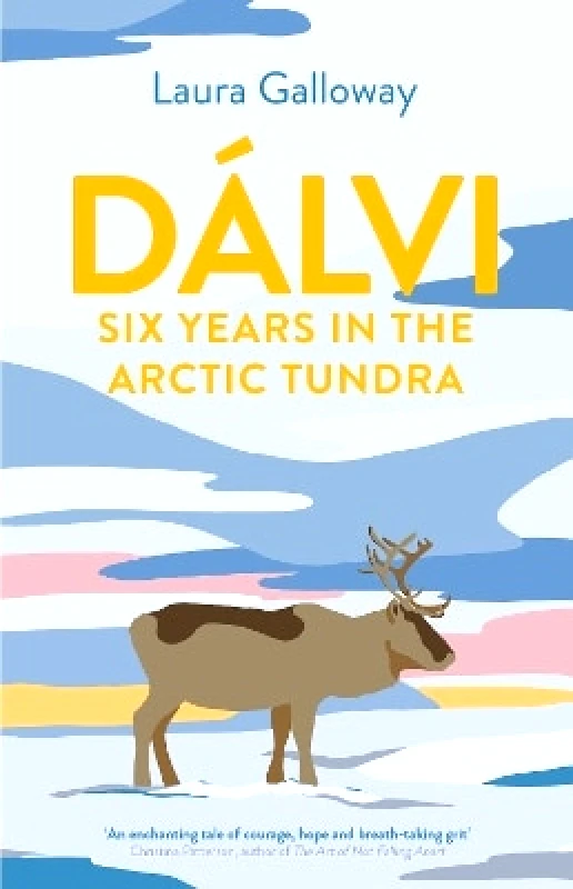 Allen & Unwin Dalvi: Six Years in the Arctic Tundra Laura Galloway Allen & Unwin
