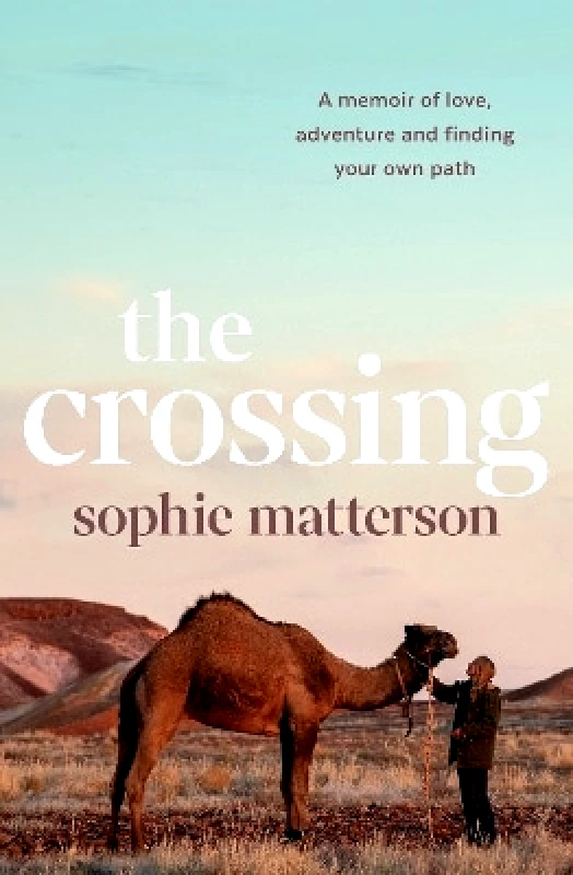Allen & Unwin The Crossing: A memoir of love, adventure and finding your own path Sophie Matterson Allen & Unwin