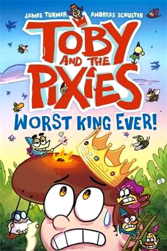 David Fickling Books Toby and the Pixies: Worst King Ever! (a Phoenix Comic Book) Andreas Schuster David Fickling Books