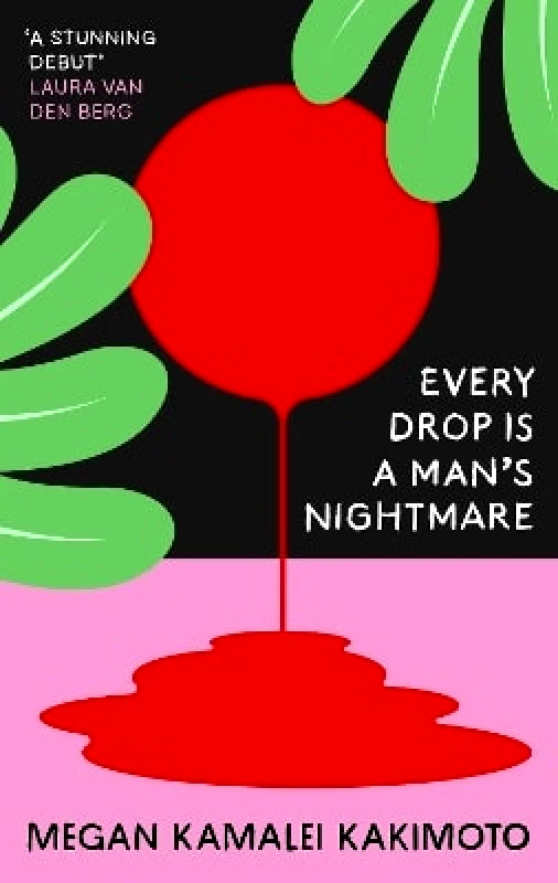 Granta Publications Ltd Every Drop Is a Man's Nightmare Megan Kamalei Kakimoto Granta Publications Ltd