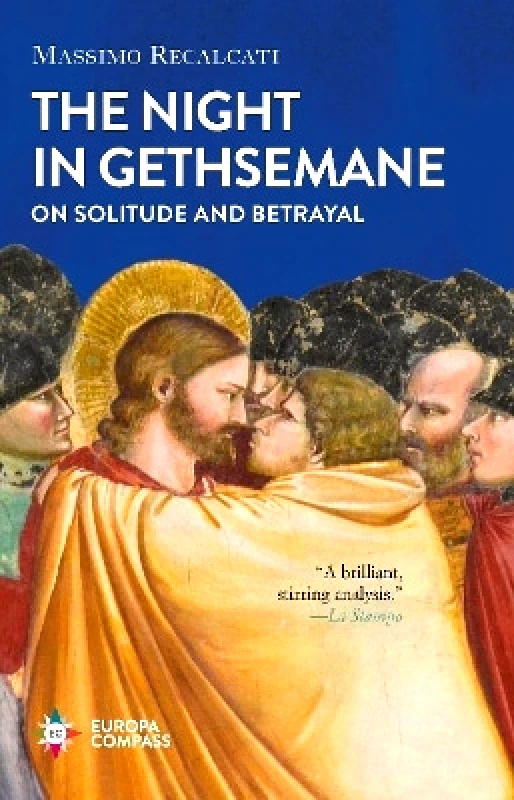 Europa Compass The Night in Gethsemane: On Solitude and Betrayal Massimo Recalcati Europa Compass