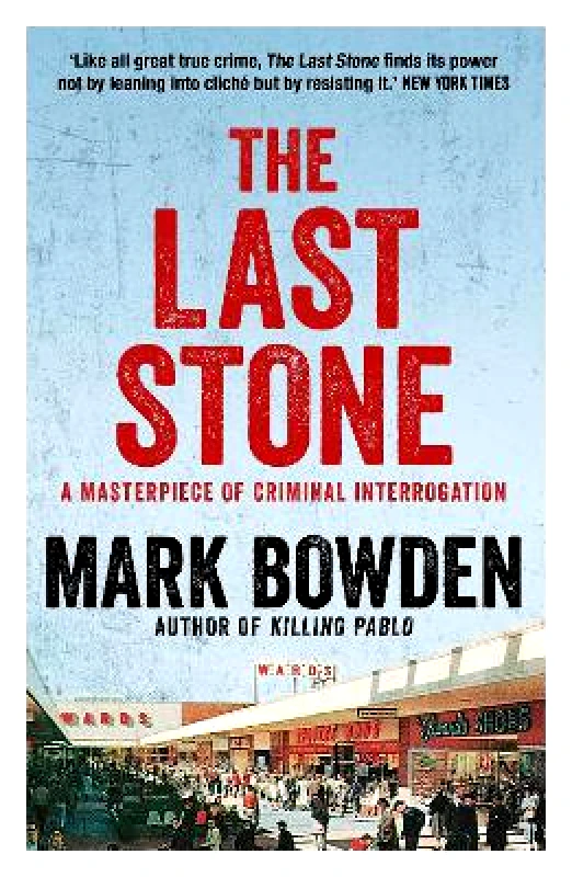 Grove Press / Atlantic Monthly Press The Last Stone: A Masterpiece of Criminal Interrogation Mark Bowden Grove Press / Atlantic Monthly Press